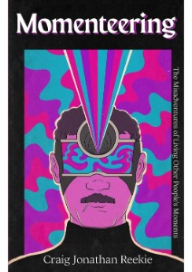 Momenteering: The Misadventures of Living Other People's Moments