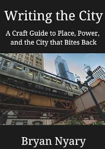 Writing the City: A Craft Guide to Place, Power, and the City that Bites Back